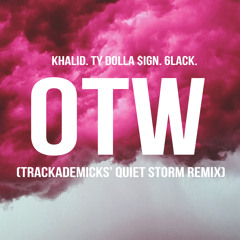 Khalid "OTW" (Trackademicks' Quiet Storm Remix) ft. Ty Dolla $ign & 6lack