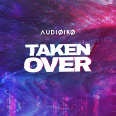 Audioiko - Taken Over