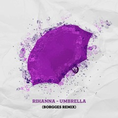 Rihanna - Umbrella (Borgges Remix)