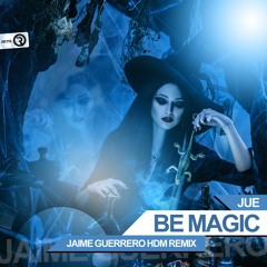 Jue - Be Magic (Jaime Guerrero HDM Remix) **OUT NOW**