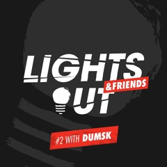 Lights Out & Friends #2 Ft. Dumsk