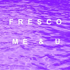 fresco - Me & U [FREE DOWNLOAD]