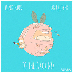 To The Ground | Junk Food x DB Cooper | Cutting Tronix