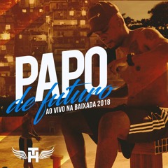 MC TH - PAPO DE FUTURO ( AO VIVO NA BAIXADA 2018 ) (1)