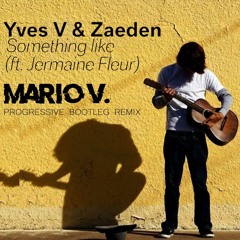 Yves V & Zaeden Feat. Jermaine Fleur - Something Like (Mario V. Progressive House Remix) CUTTED