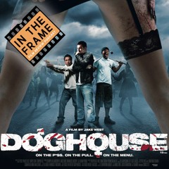 Doghouse (2009) In The Frame *FILM REVIEW PODCAST*