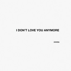 I DONT LOVE YOU ANYMORE