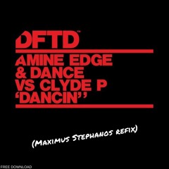 Dancin' (Maximus Stephanos Refix) - Amine Edge & Dance VS Clyde P
