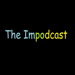 The Impodcast Episode 1