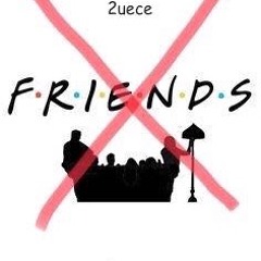 2uece No Friends
