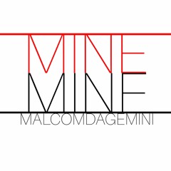 MALCOMDAGEMINI - MINE PRODUCED BY: RELLYMADE