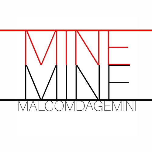 MALCOMDAGEMINI - MINE PRODUCED BY: RELLYMADE