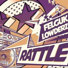 Felguk & Lowderz - Rattle -REUPLAYs-