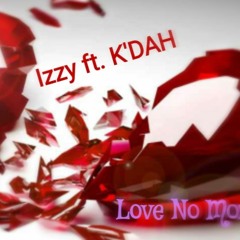 Izzy ft. K'dah- love no more