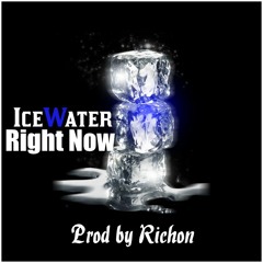 Ice Water - Right Now Prod By Richon