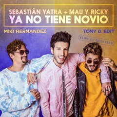 Sebastian Yatra Feat. Mau Y Ricky - Ya No Tiene Novio (Miki Hernandez & Tony D. Edit)