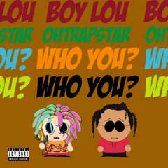 BOY LOU ft  OHTRAPSTAR -WHO YOU? (prod by.MIKE MULAH)