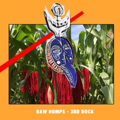 Raw Humps- 3rd Rock