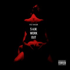 Fitz Taylor - 5AM WORKOUT (Prod. by Shinzo)