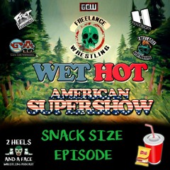 Snack Size - Wet Hot American Supershow - Freelance Wrestling