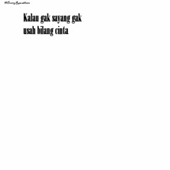 Kalau Memang Enggak Sayang Enggak Usah Bilang Cinta