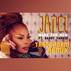 Made For Now (Trace Adam Remix) - Janet Jackson & Daddy Yankee