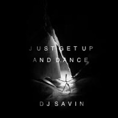 DJ Savin - Just Get Up And Dance