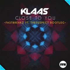 Klaas - Close To You (FastBreakz Feat. The Suspect Bootleg)