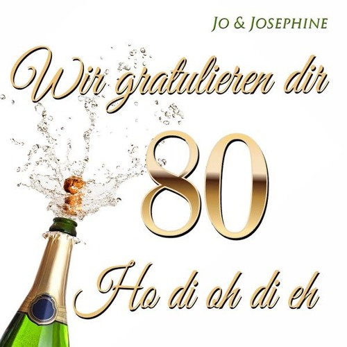 Stream Gluckwunsche Zum 80 Geburtstag Wir Gratulieren Dir By Jo Josephine Listen Online For Free On Soundcloud