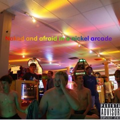 Naked And Afraid In A Nickel Arcade