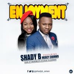 Shady B feat Mercy Chinwo -Enjoyment