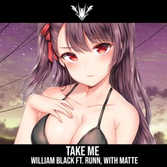 Nightcore → Take Me  「William Black Ft. RUNN, With Matte」