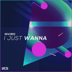 NIVIRO - I Just Wanna [NCS Release]