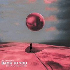 Selena Gomez - Back To You (SHKHR Ft. Vedika Remix)