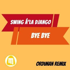 Swing Á'la Django Feat. Kökény Attila - Bye Bye (Ordiman remix)