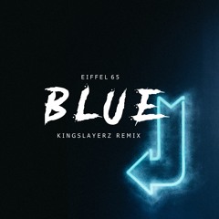 Eiffel 65 - Blue (Kingslayerz Remix) [FREEDOWNLOAD]