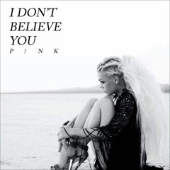 I Don't Believe You - P!nk (COVER)