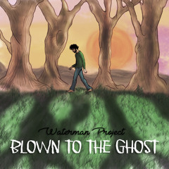 Waterman-Project - Blown to the ghost