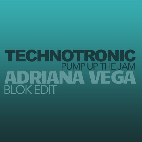 Technotronic - Pump Up The Jam (Adriana Vega BLOK Edit) [FREE DOWNLOAD]