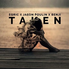 Jason Poulin x EQRIC x BENJI! - Taken [FREE DOWNLOAD]