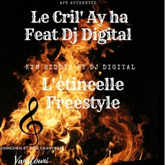 Le Cril Ay ha Feat Dj Digital " L'étincelle Freestyle "
