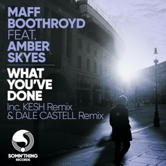 Maff Boothroyd Ft. Amber Skyes - What You’ve Done (Kesh Remix)