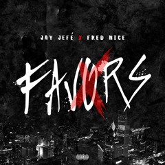 Favors - Jay Jefe Ft. Fred Nice