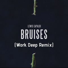 Lewis Capaldi - Bruises (Work Deep Remix)