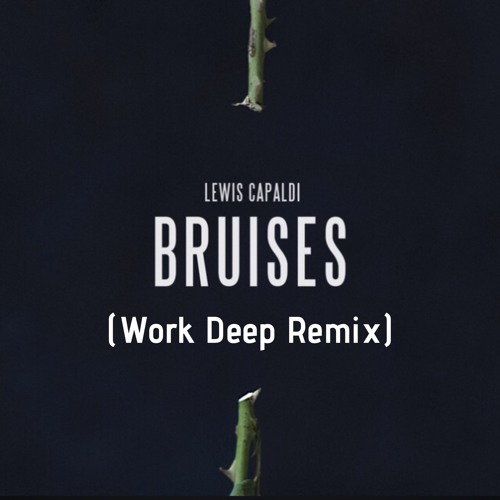 Lewis Capaldi - Bruises (Work Deep Remix)