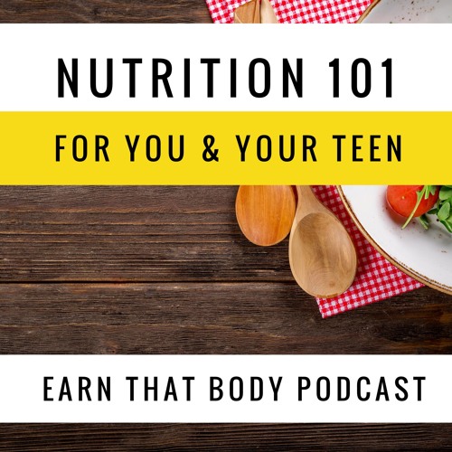 103 Nutrition 101 for YOU and YOUR TEEN!