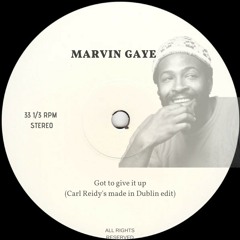 Marvin Gaye Got To Give It Up (Carl Reidy Made In Dublin Edit)