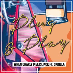 When Charly meets Jack ft. Skrilla - Plug&Play