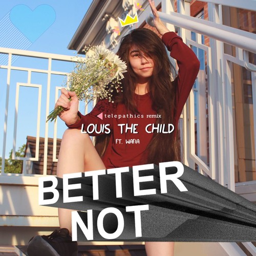 Louis the Child ft. Wafia - Better Not (telepathics remix)