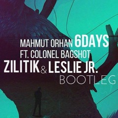 Mahmut Orhan - 6 Days (Zilitik x Leslie Jr. Bootleg) ft. Colonel Bagshot PREV.